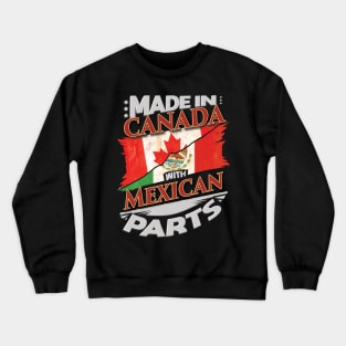 Made In Canada With Mexican Parts - Gift for Mexican From Mexico Crewneck Sweatshirt